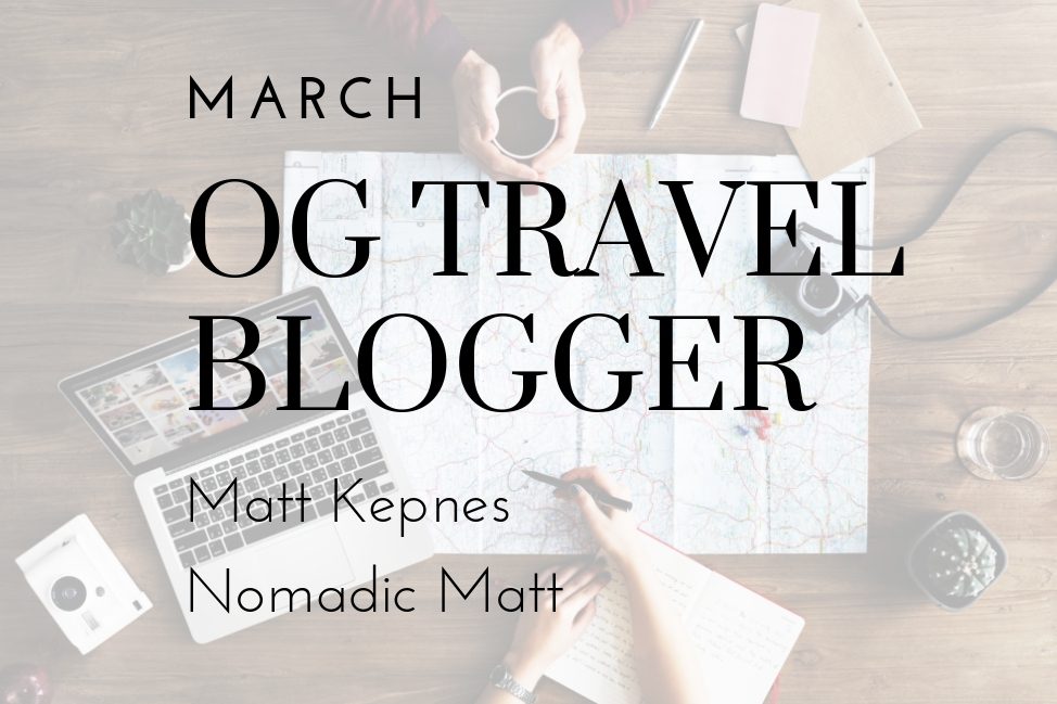 Nomadic Matt - March OG Travel Blogger Series